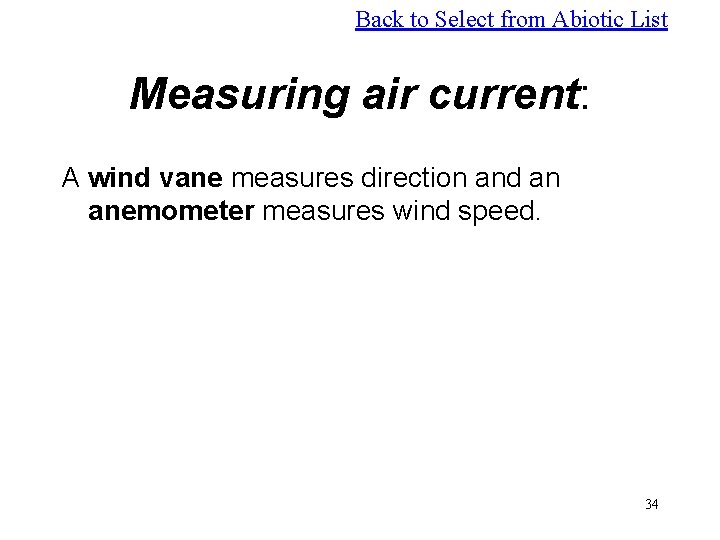 Back to Select from Abiotic List Measuring air current: A wind vane measures direction