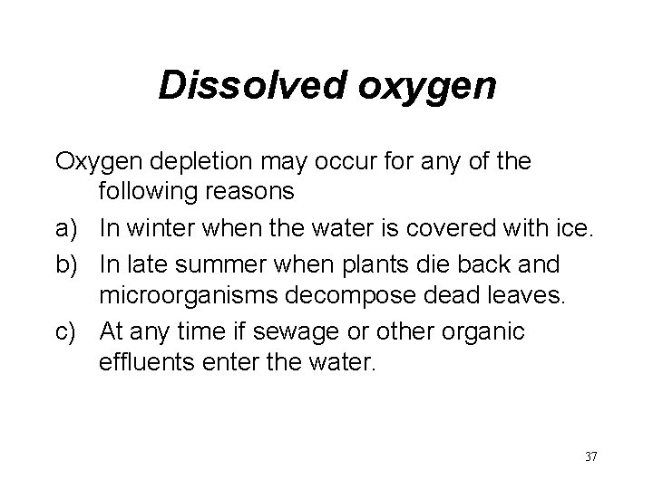 Dissolved oxygen Oxygen depletion may occur for any of the following reasons a) In