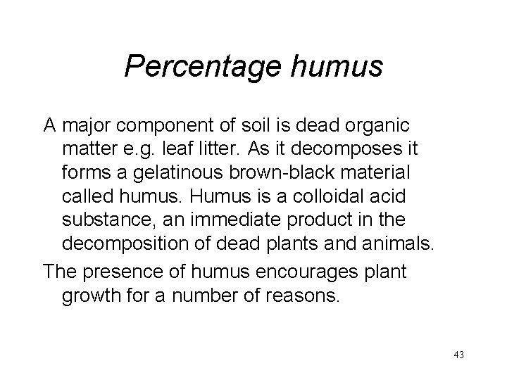 Percentage humus A major component of soil is dead organic matter e. g. leaf