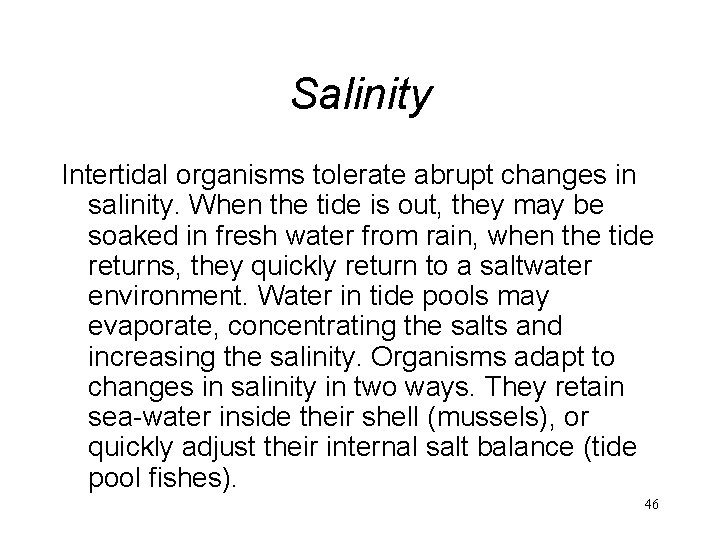 Salinity Intertidal organisms tolerate abrupt changes in salinity. When the tide is out, they