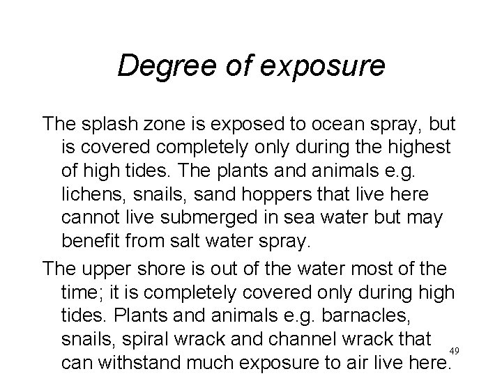 Degree of exposure The splash zone is exposed to ocean spray, but is covered