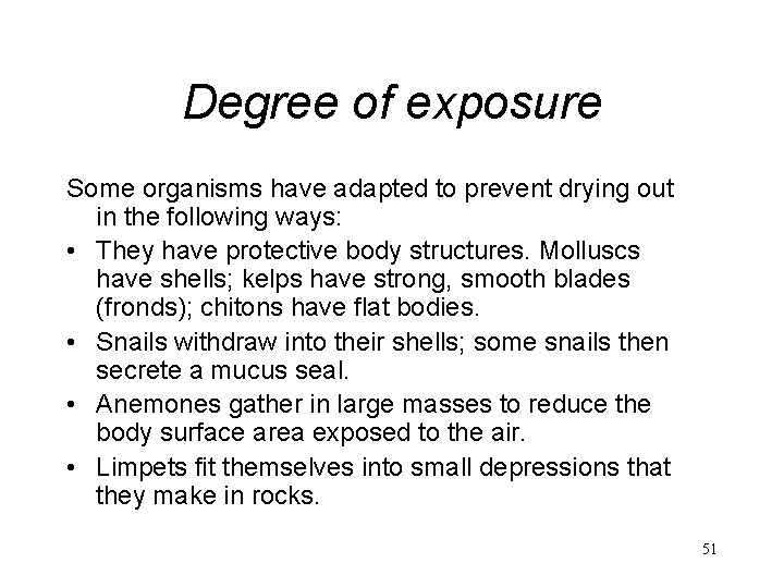 Degree of exposure Some organisms have adapted to prevent drying out in the following