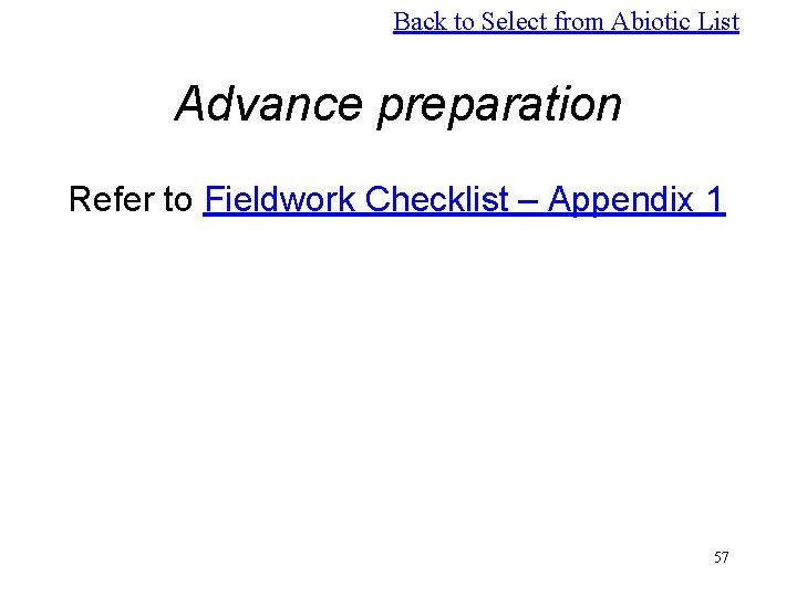 Back to Select from Abiotic List Advance preparation Refer to Fieldwork Checklist – Appendix