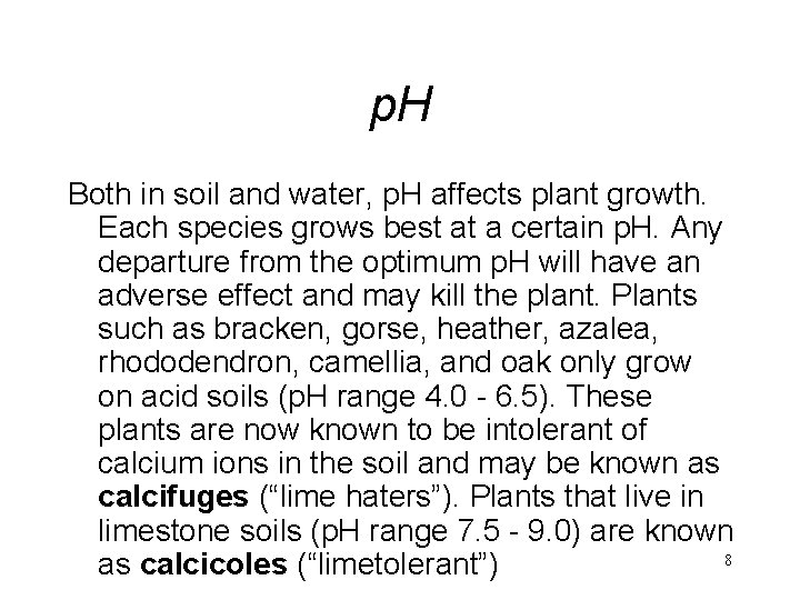 p. H Both in soil and water, p. H affects plant growth. Each species