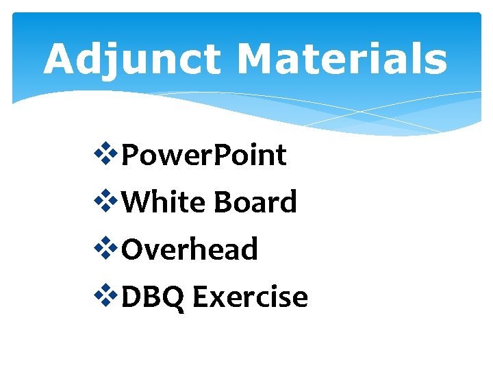 Adjunct Materials v. Power. Point v. White Board v. Overhead v. DBQ Exercise 