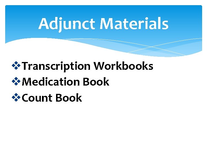 Adjunct Materials v. Transcription Workbooks v. Medication Book v. Count Book 