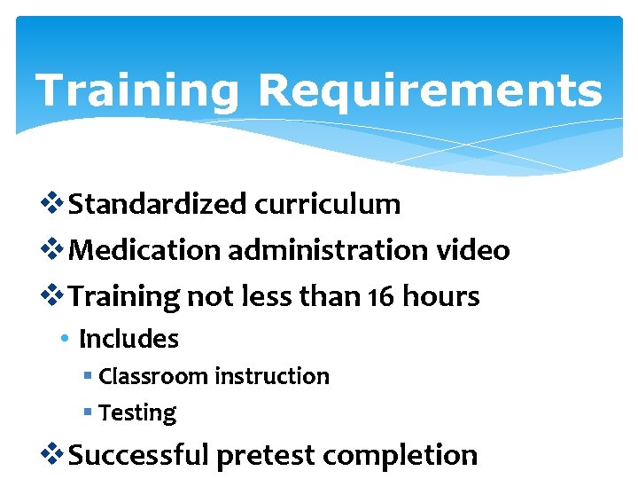 Training Requirements v. Standardized curriculum v. Medication administration video v. Training not less than