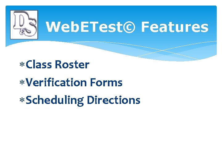  Web. ETest© Features Class Roster Verification Forms Scheduling Directions 