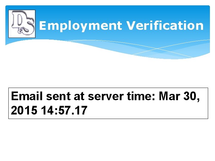 Employment Verification Email sent at server time: Mar 30, 2015 14: 57. 17 