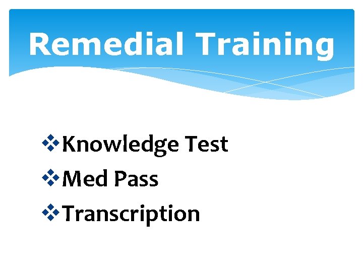 Remedial Training v. Knowledge Test v. Med Pass v. Transcription 