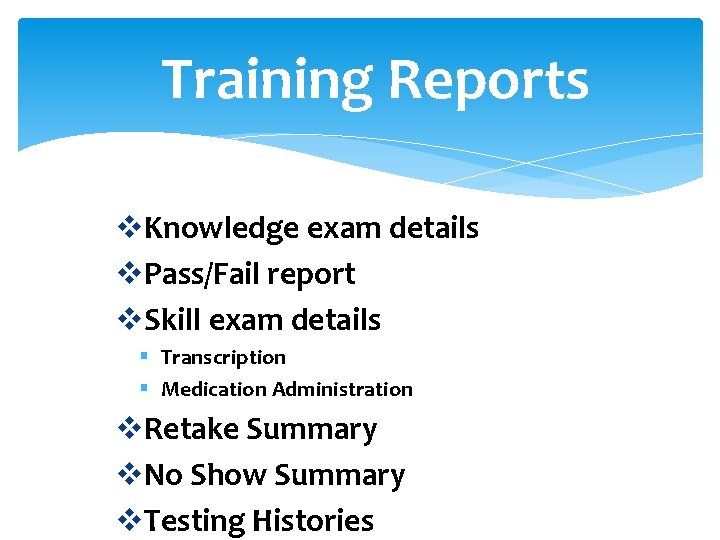 Training Reports v. Knowledge exam details v. Pass/Fail report v. Skill exam details §