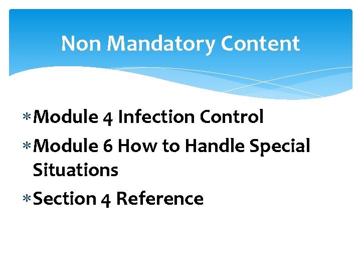 Non Mandatory Content Module 4 Infection Control Module 6 How to Handle Special Situations