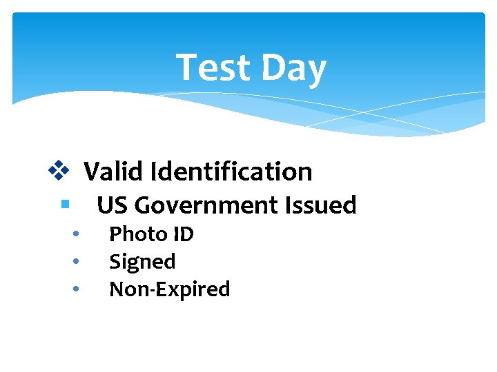 Test Day v Valid Identification § US Government Issued • • • Photo ID