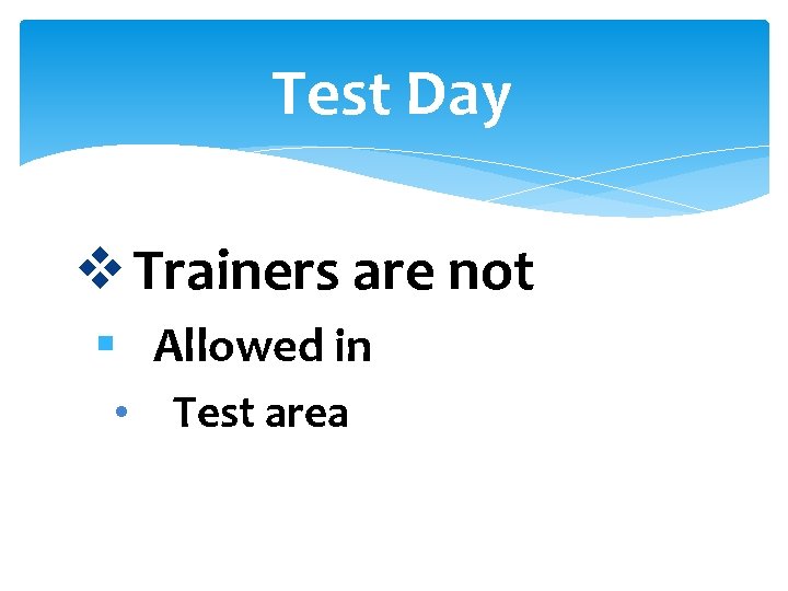 Test Day v Trainers are not § Allowed in • Test area 