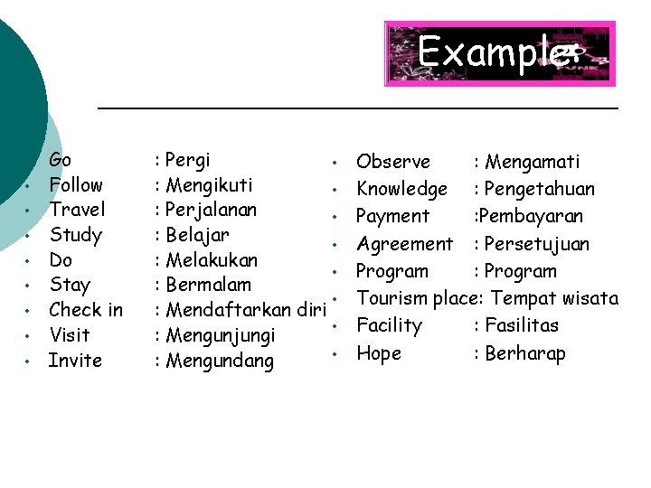 Example: • • • Go Follow Travel Study Do Stay Check in Visit Invite