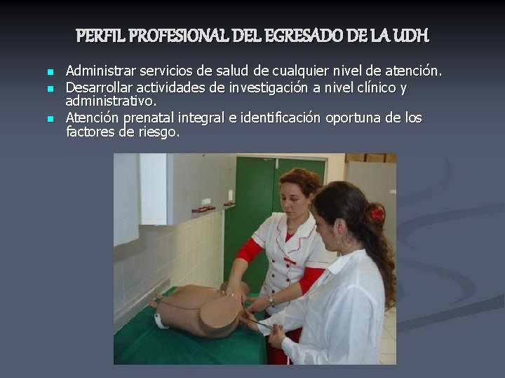 PERFIL PROFESIONAL DEL EGRESADO DE LA UDH n n n Administrar servicios de salud