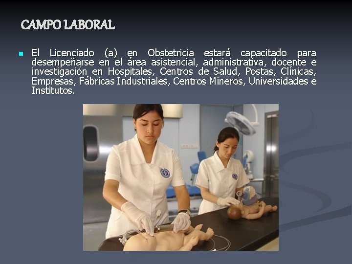 CAMPO LABORAL n El Licenciado (a) en Obstetricia estará capacitado para desempeñarse en el