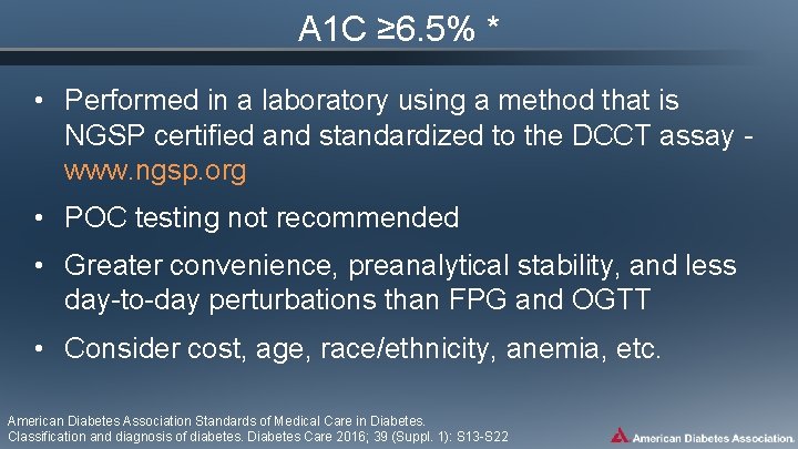 A 1 C ≥ 6. 5% * • Performed in a laboratory using a