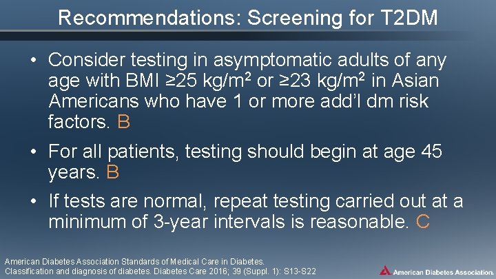 Recommendations: Screening for T 2 DM • Consider testing in asymptomatic adults of any