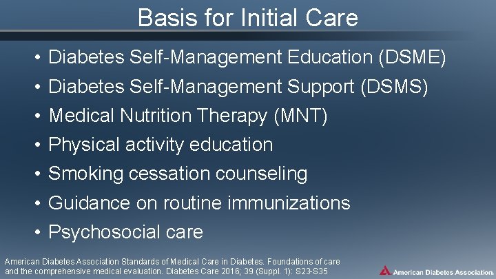 Basis for Initial Care • • Diabetes Self-Management Education (DSME) Diabetes Self-Management Support (DSMS)