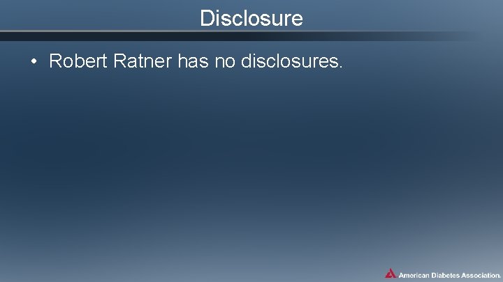 Disclosure • Robert Ratner has no disclosures. 