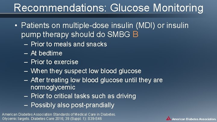 Recommendations: Glucose Monitoring • Patients on multiple-dose insulin (MDI) or insulin pump therapy should