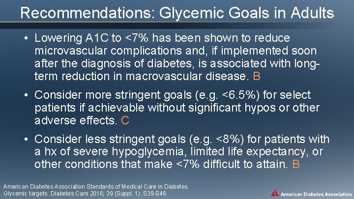 Recommendations: Glycemic Goals in Adults • Lowering A 1 C to <7% has been