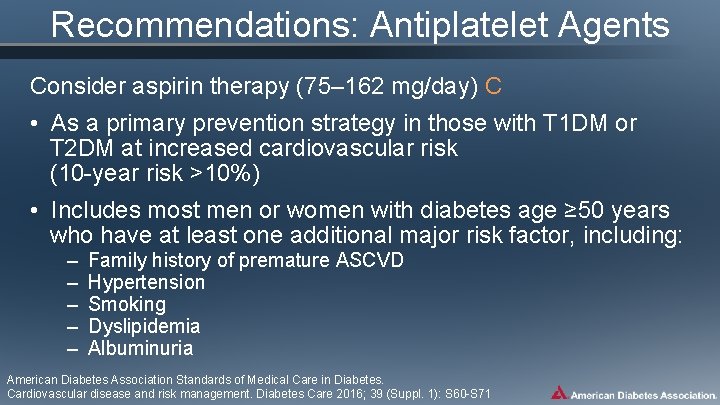 Recommendations: Antiplatelet Agents Consider aspirin therapy (75– 162 mg/day) C • As a primary