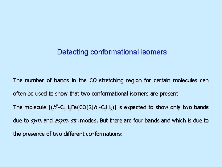Detecting conformational isomers The number of bands in the CO stretching region for certain