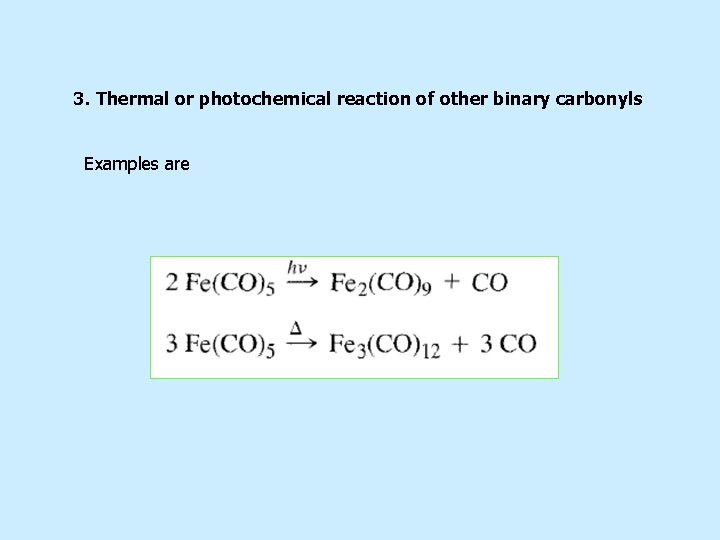 3. Thermal or photochemical reaction of other binary carbonyls Examples are 