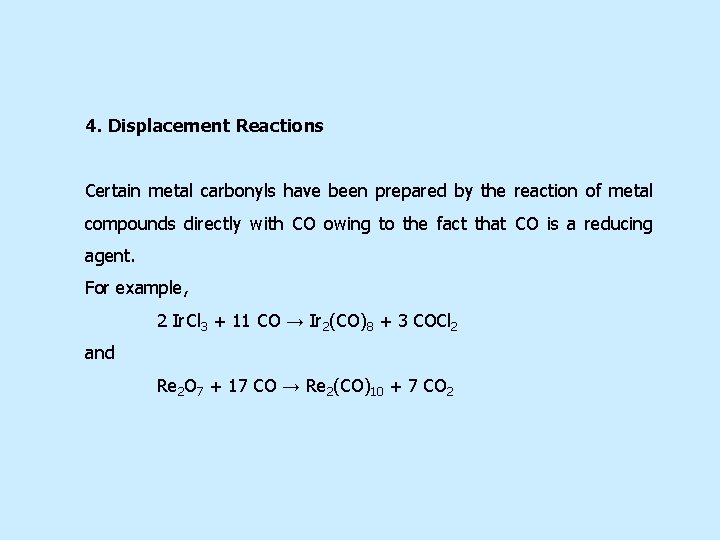 4. Displacement Reactions Certain metal carbonyls have been prepared by the reaction of metal