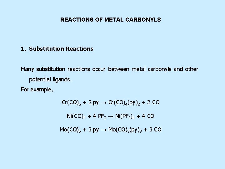REACTIONS OF METAL CARBONYLS 1. Substitution Reactions Many substitution reactions occur between metal carbonyls