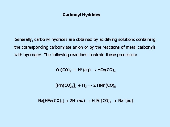 Carbonyl Hydrides Generally, carbonyl hydrides are obtained by acidifying solutions containing the corresponding carbonylate