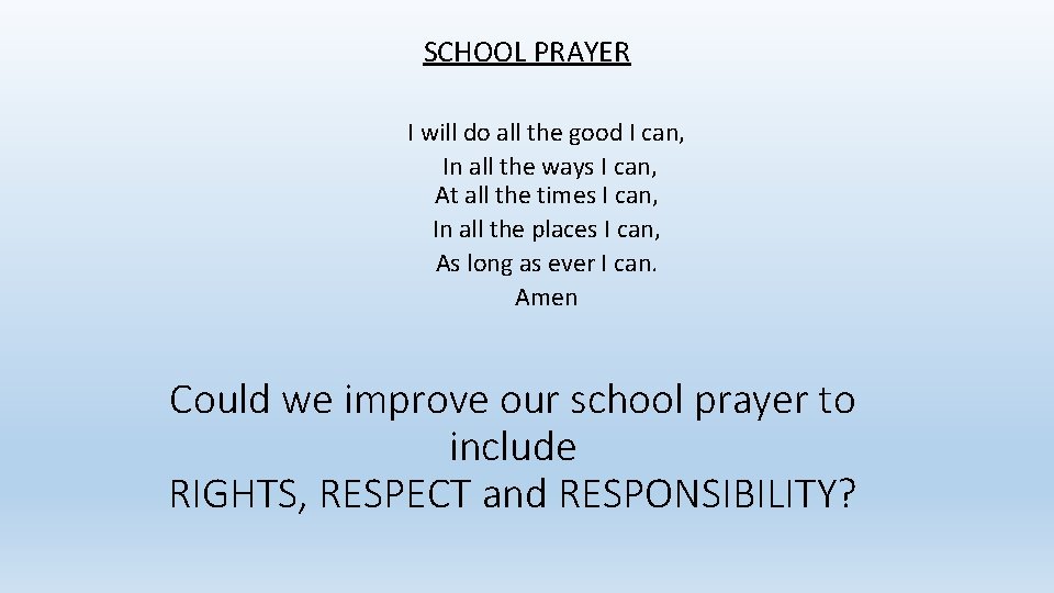 SCHOOL PRAYER I will do all the good I can, In all the ways