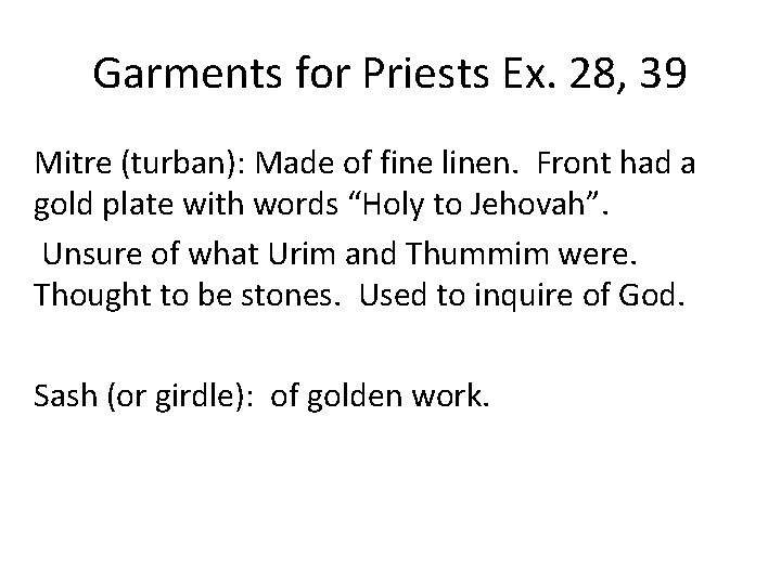 Garments for Priests Ex. 28, 39 Mitre (turban): Made of fine linen. Front had