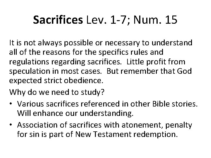Sacrifices Lev. 1 -7; Num. 15 It is not always possible or necessary to