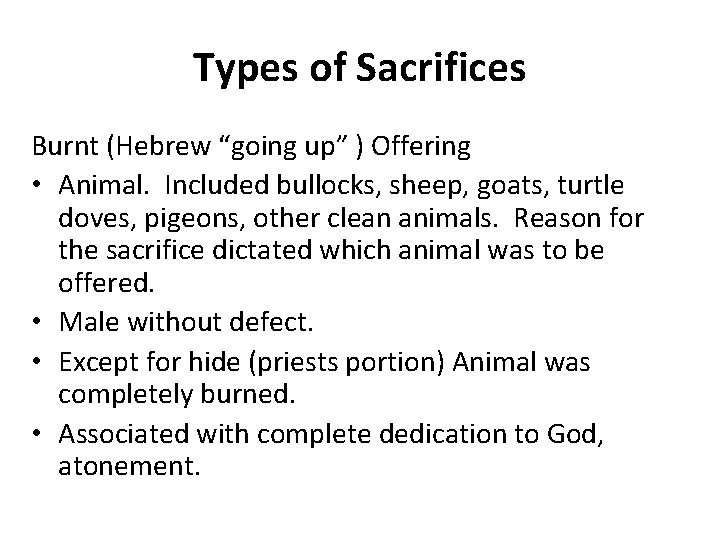 Types of Sacrifices Burnt (Hebrew “going up” ) Offering • Animal. Included bullocks, sheep,