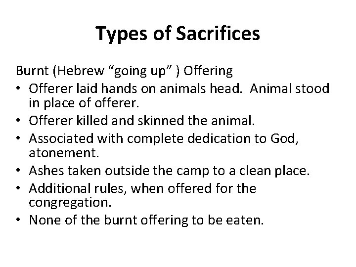 Types of Sacrifices Burnt (Hebrew “going up” ) Offering • Offerer laid hands on
