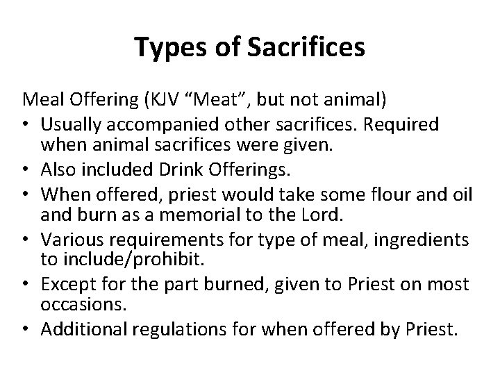 Types of Sacrifices Meal Offering (KJV “Meat”, but not animal) • Usually accompanied other