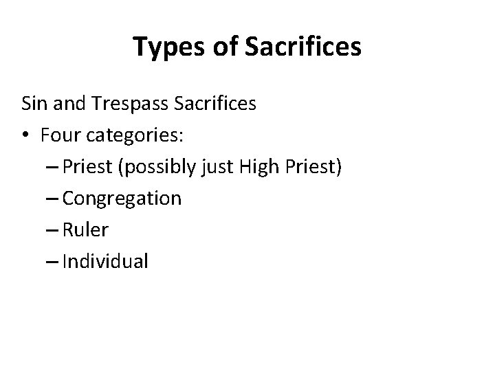 Types of Sacrifices Sin and Trespass Sacrifices • Four categories: – Priest (possibly just