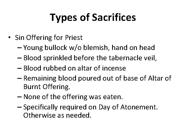 Types of Sacrifices • Sin Offering for Priest – Young bullock w/o blemish, hand