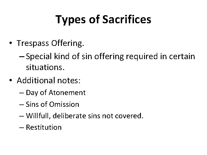 Types of Sacrifices • Trespass Offering. – Special kind of sin offering required in