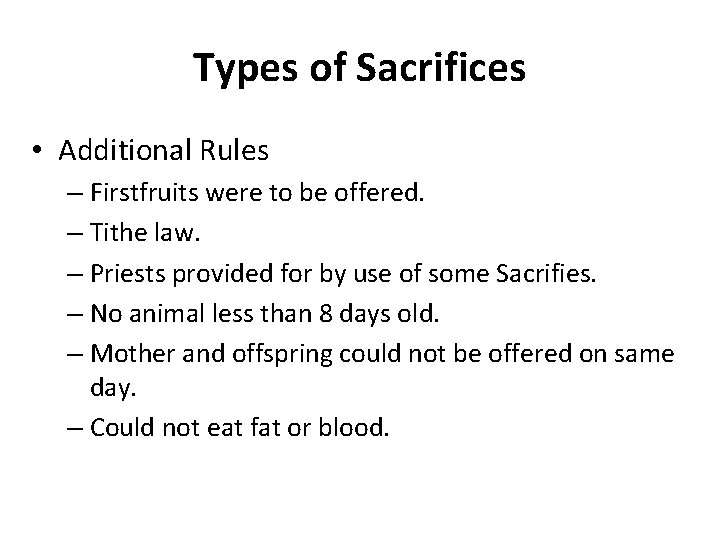 Types of Sacrifices • Additional Rules – Firstfruits were to be offered. – Tithe