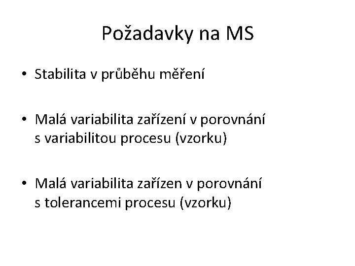 Požadavky na MS • Stabilita v průběhu měření • Malá variabilita zařízení v porovnání
