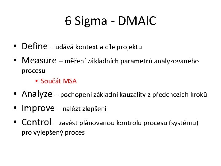 6 Sigma - DMAIC • Define – udává kontext a cíle projektu • Measure