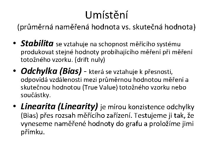 Umístění (průměrná naměřená hodnota vs. skutečná hodnota) • Stabilita se vztahuje na schopnost měřícího