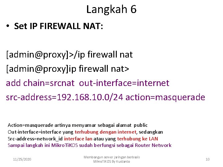 Langkah 6 • Set IP FIREWALL NAT: [admin@proxy]>/ip firewall nat [admin@proxy]ip firewall nat> add