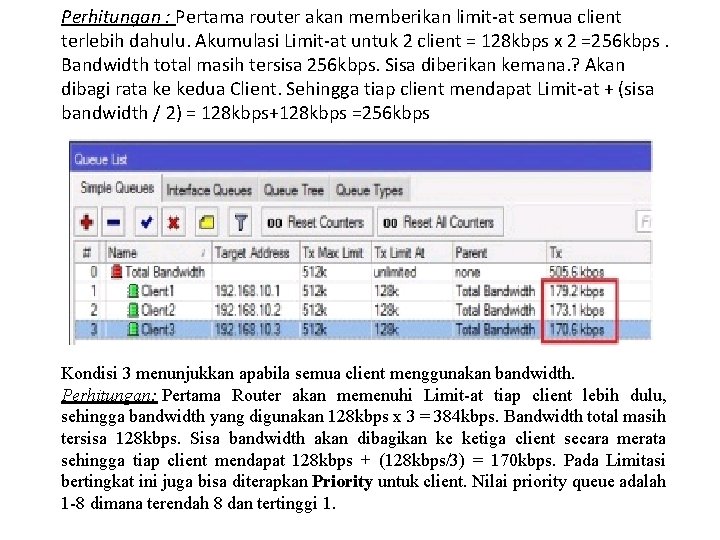 Perhitungan : Pertama router akan memberikan limit-at semua client terlebih dahulu. Akumulasi Limit-at untuk