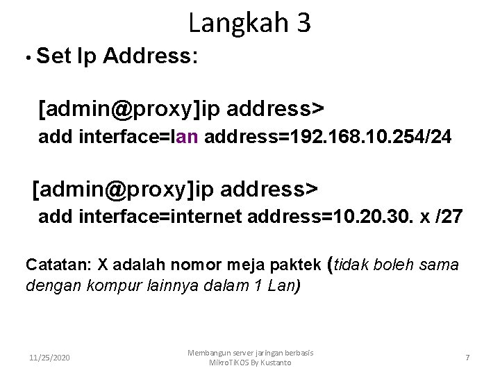 Langkah 3 • Set Ip Address: [admin@proxy]ip address> add interface=lan address=192. 168. 10. 254/24