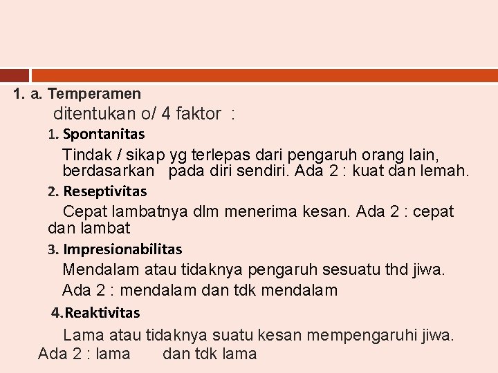1. a. Temperamen ditentukan o/ 4 faktor : 1. Spontanitas Tindak / sikap yg